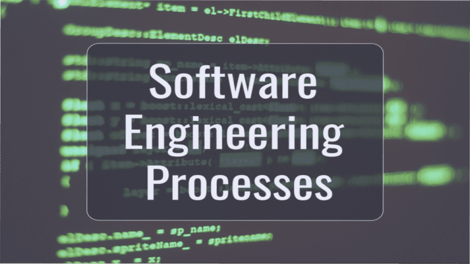 Software Engineering Processes for Non-Engineers: Everything You Need to Know
